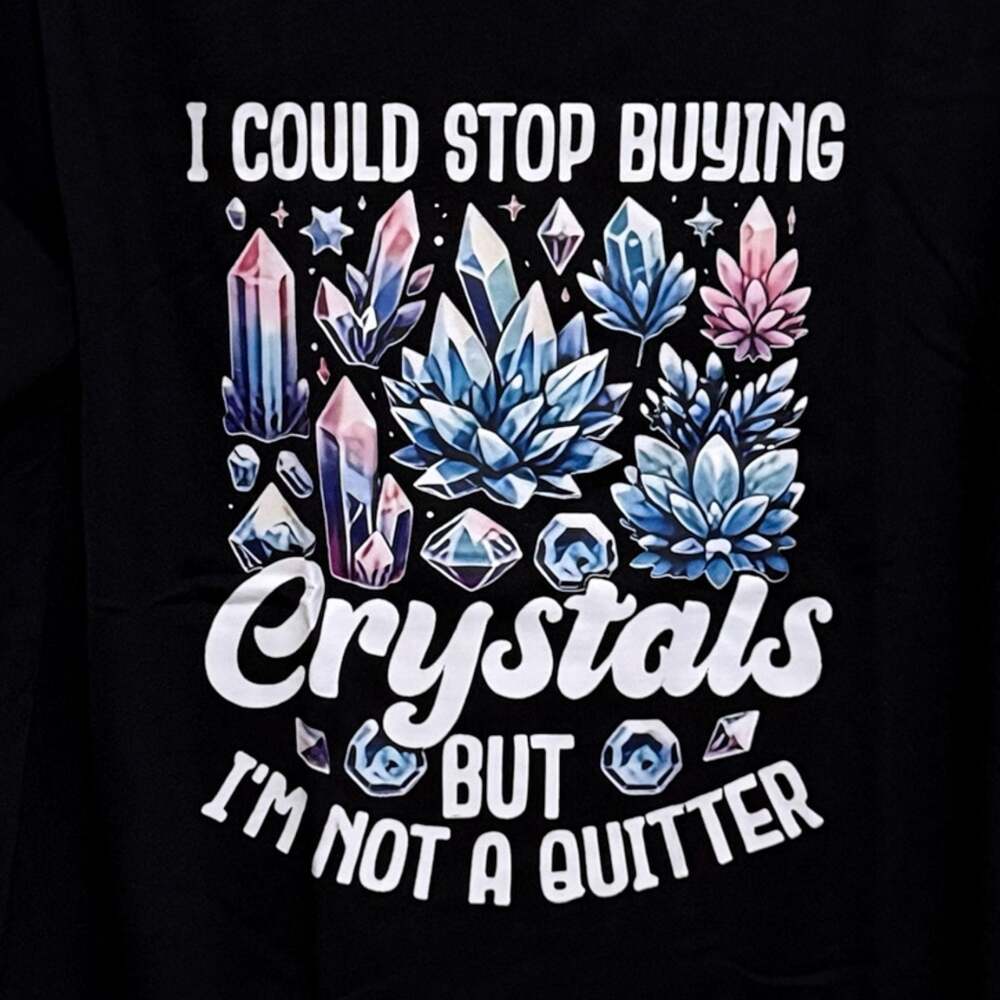 Size 2XL ‘I Could Stop Buying Crystals’ Custom Graphic Unisex T-Shirt